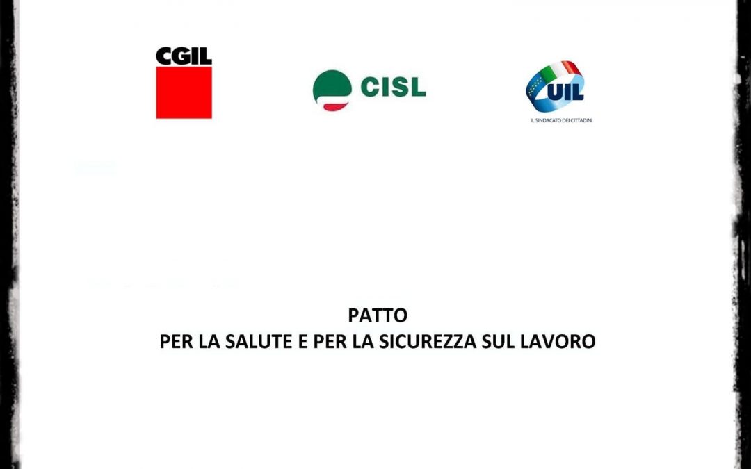 Patto per la Salute e la Sicurezza sul Lavoro: la Piattaforma Cgil Cisl Uil