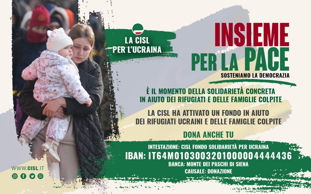 Al via la campagna Cisl di raccolta fondi per l’Ucraina “Insieme per la Pace. Sosteniamo la democrazia”