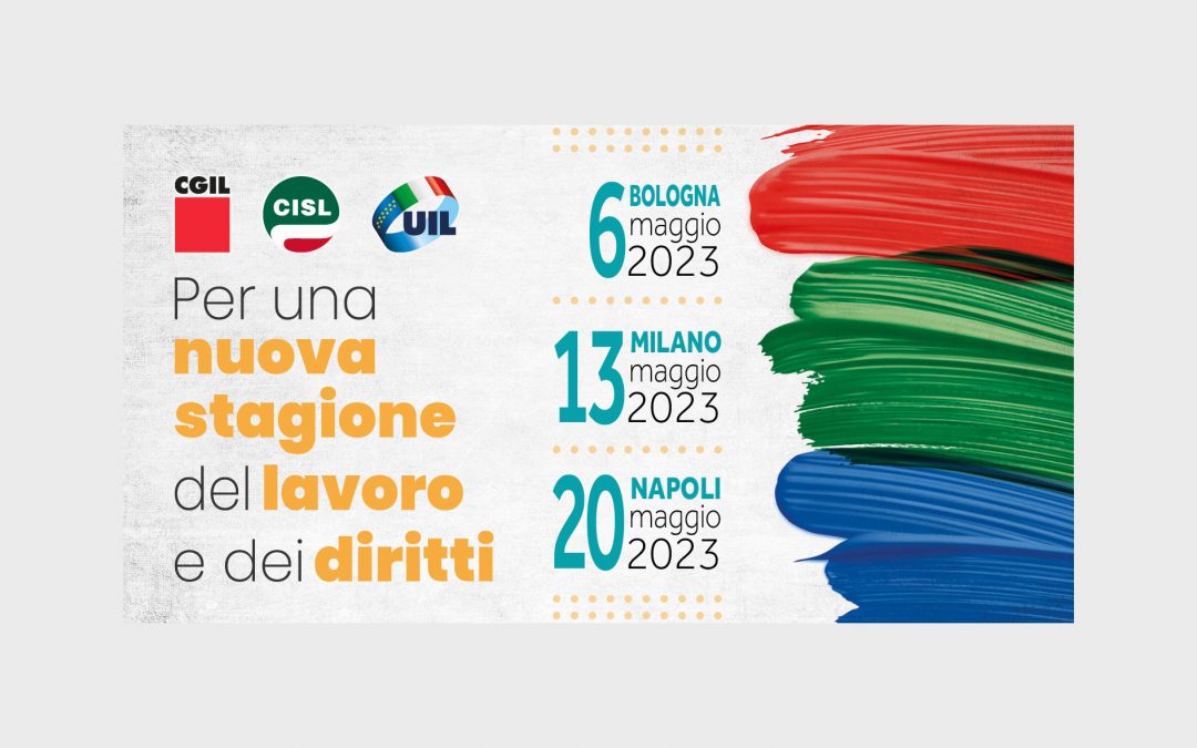 “Per una nuova stagione del Lavoro e dei diritti”: la Piattaforma Cgil Cisl Uil alla base della mobilitazione di aprile e maggio a Bologna, Milano, Napoli