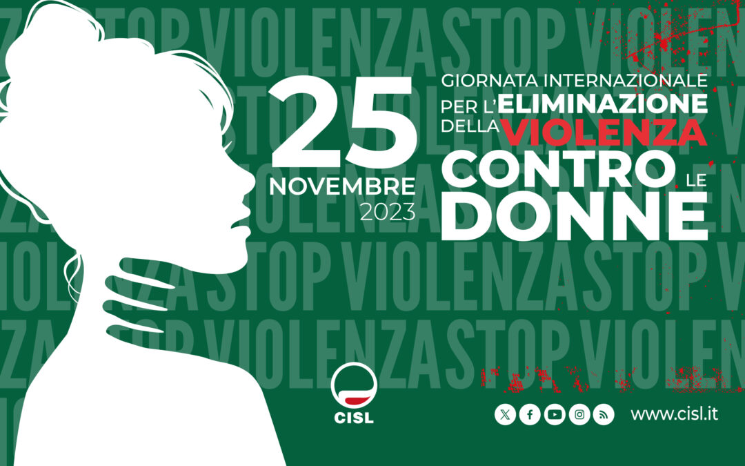 25 novembre Giornata Internazione per l’eliminazione della violenza sulle donne. Cisl: “Le norme da sole non bastano. Servono anche interventi concreti nella sfera dell’educazione, formazione, sensibilizzazione”