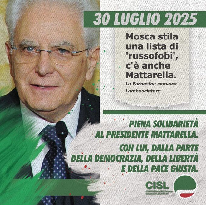 La Cisl esprime solidarietà al Presidente Mattarella per l’attacco inaccettabile della Federazione Russa