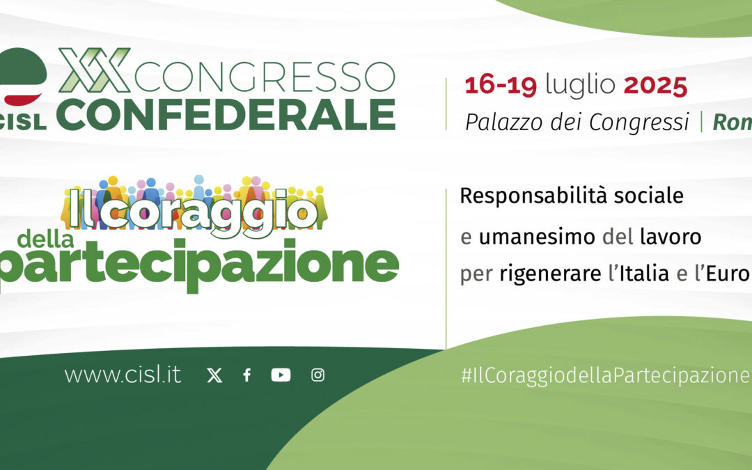 Sindacato. Dal 16 al 19 luglio a Roma il XX Congresso Confederale della Cisl. Il coraggio della partecipazione filo conduttore delle quattro giornate di confronto.