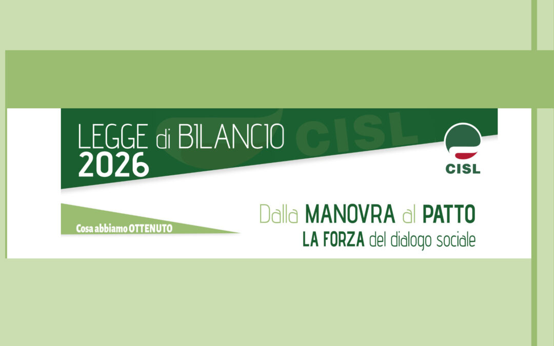 Legge di Bilancio 2026: ‘Dalla Manovra al Patto, la Forza del dialogo sociale’ – il Volantino Cisl