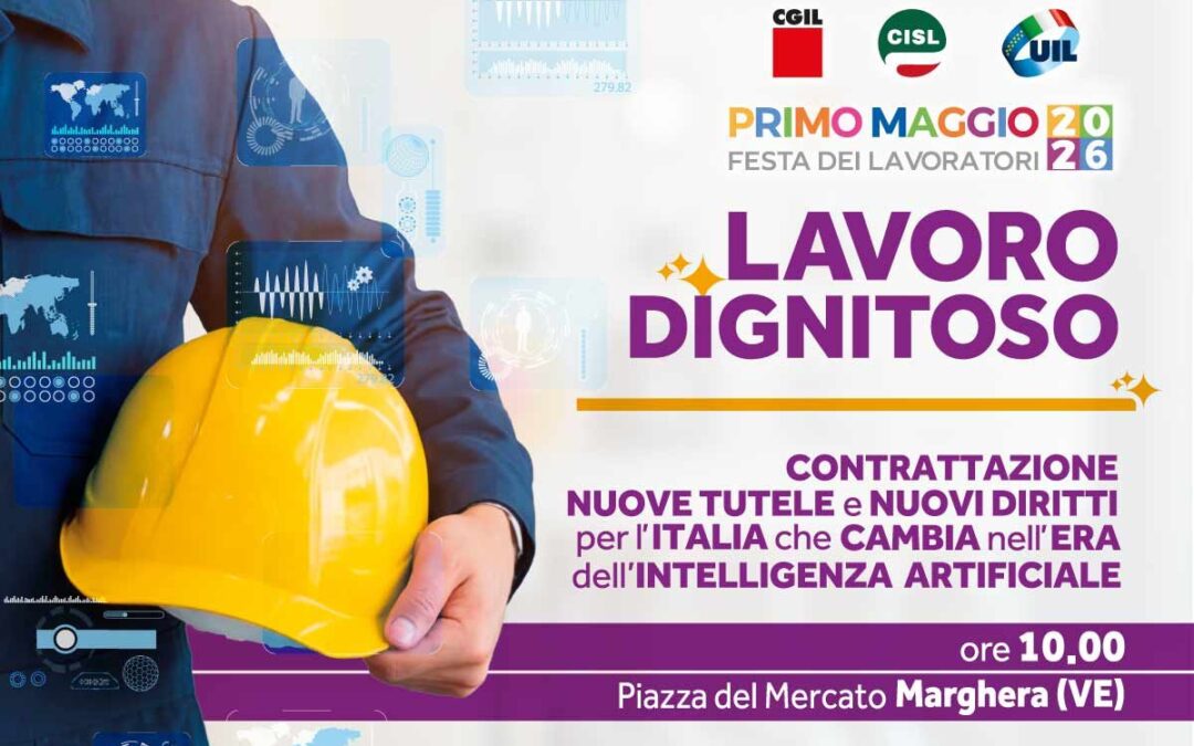 Primo Maggio 2026. A Marghera i comizi di Landini, Fumarola e Bombardieri. Al centro il tema del “Lavoro dignitoso”