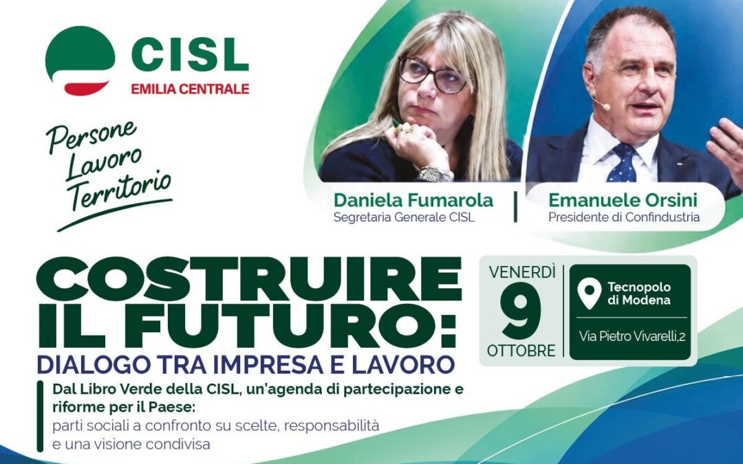 Lavoro. Venerdì 9 ottobre a Modena, confronto tra Fumarola e Orsini su futuro del Paese, Libro Verde Cisl e crescita